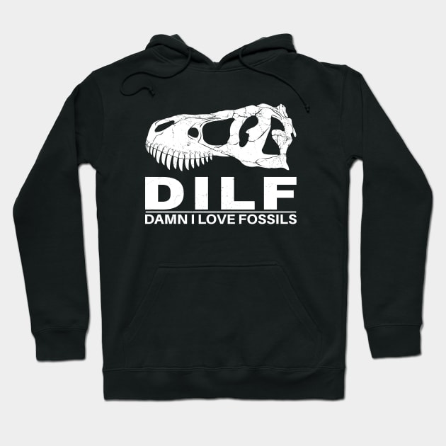 Dilf - Damn I love Fossils Hoodie by NicGrayTees